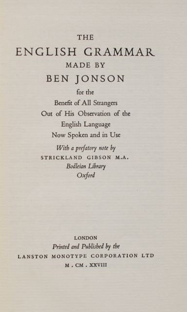 Image for The English Grammar Made by Ben Jonson for the Benefit of All Strangers Out of His Observation of the English Language Now Spoken and in Use. With a Prefatory Note by Strickland Gibson M.A., Bodleian Library, Oxford.