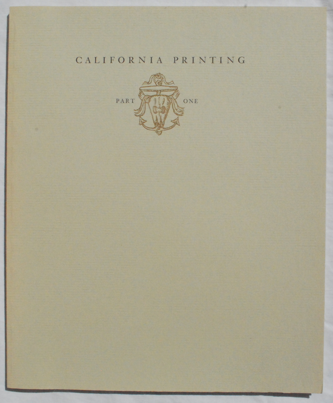 Image for California Printing: A Selected List of Books Which Are Significant Or Representative of a California Style of Printing, Part 1, 1838-1890