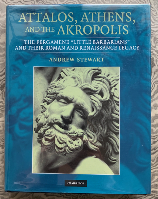 Image for Attalos, Athens, and the Akropolis: The Pergamene 'Little Barbarians' and their Roman and Renaissance Legacy