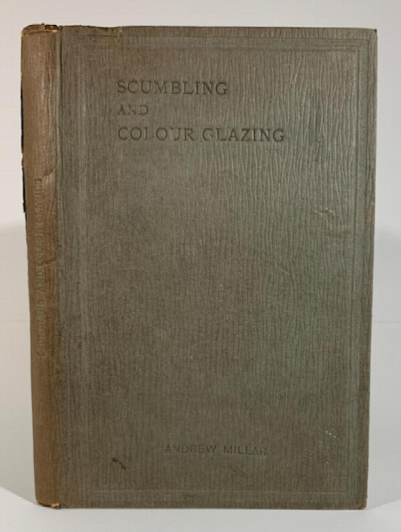 Image for Scumbling & Colour Glazing. A Practical Handbook for House Painters, Coach Painters and Others. Illustrated by Many Examples Executed in Paint
