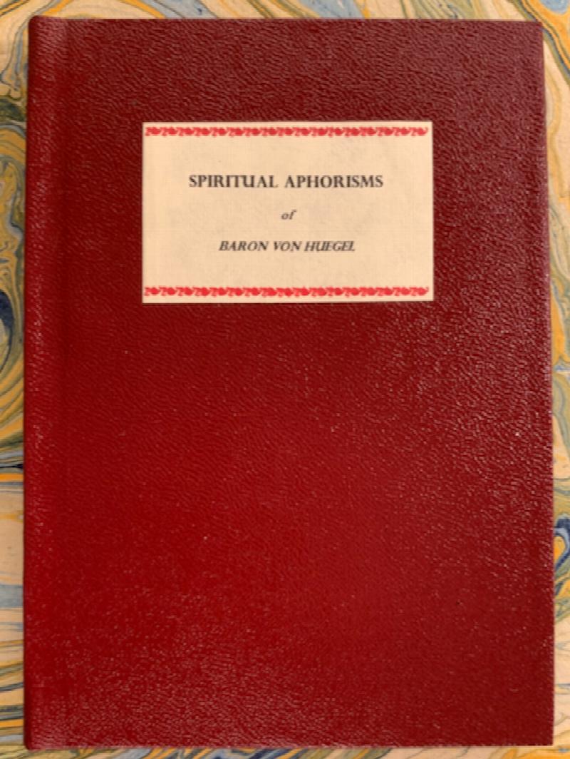 Image for Spiritual Aphorisms of Baron von Huegel. Selected and Edited by Roger R. Hilleary. Arranged with Biblical Reflections by Paul Tyler Coke