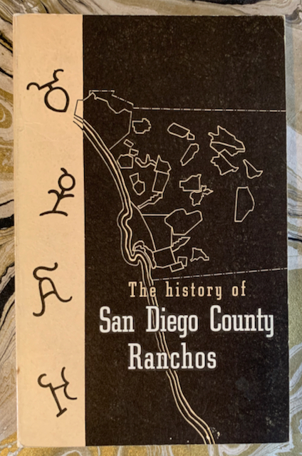 Image for The History of San Diego County Ranchos: The Spanish, Mexican, and American Occupation of San Diego County and the Story of the Ownership of Land Grants Therein