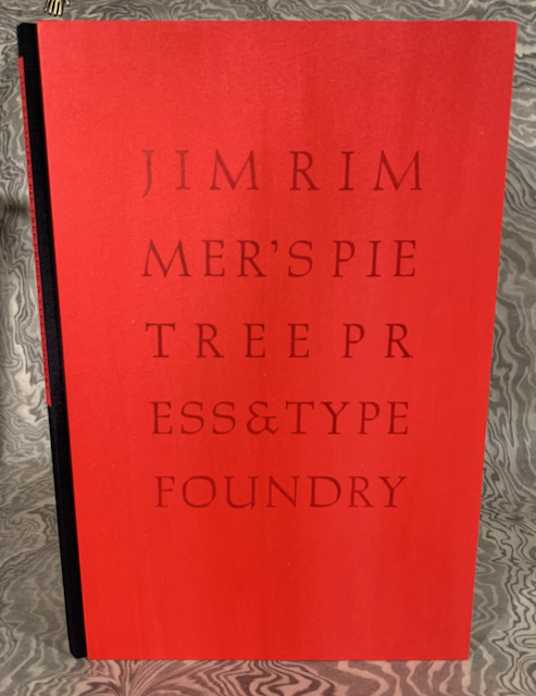A Visit with Jim Rimmer & A Checklist of Books Published by His Pie Tree Press & Type Foundry. Introduction by Will Reuter