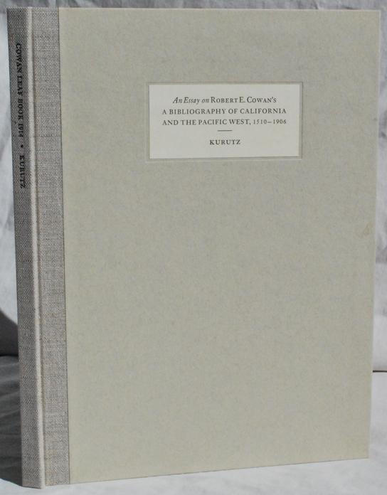 Image for An Essay by Gary F. Kurutz on A Bibliography of California and the Pacific West, 1510-1906 by Robert E. Cowan. With an Original Leaf from the Club's 1914 First Edition.