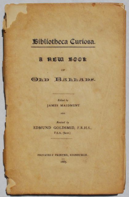 Image for Bibliotheca Curiosa. A New Book of Old Ballads. Revised by Edmund Goldsmid, F.R.G.S., F.S.A. (Scot.).