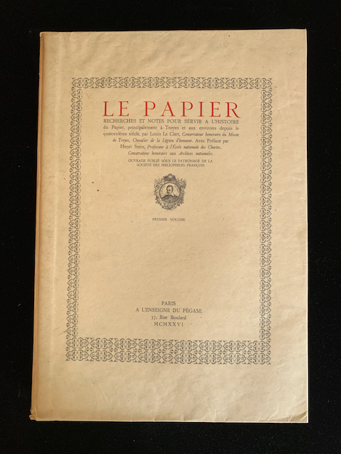 Le Papier: Recherches et Notes pour Servir a L'Histoire du Papier, principalement Troyes et aux environs depuis le quatorzime sicle. Avec Prface par Henri Stein. Ouvrage Publi Sous le Patronage de la Socit des Bibliophiles Franois