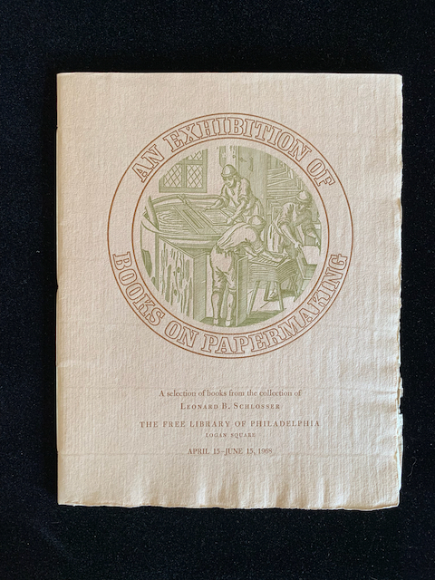 An Exhibition of Books on Papermaking: A Selection of Books from the Collection of Leonard B. Schlosser