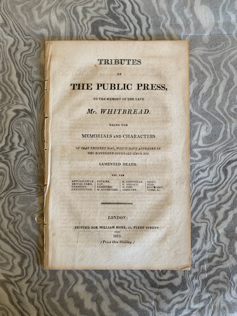 Tributes of the Public Press, to the Memory of the Late Mr. Whitbread. Being the Memorials and Characters of that Eminent Man, Which have Appeared in the Different Journals Since His Lamented Death