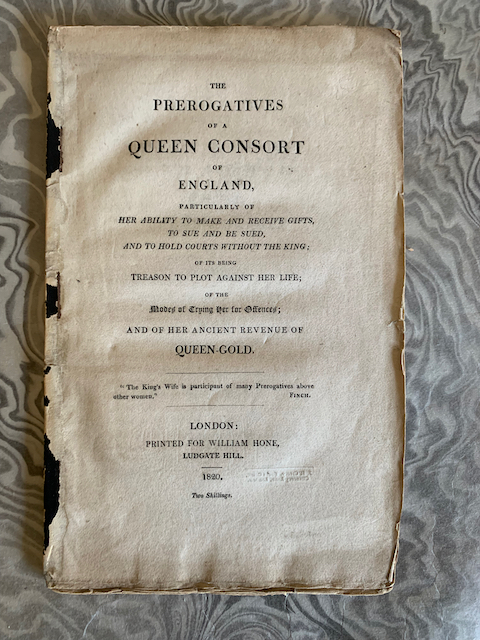 The Prerogatives of a Queen Consort of England, Particularly of her Ability to Make and Receive Gifts, to Sue and be Sued, and to Hold Courts without the King; Of its being Treason to Plot Against her Life; Of the Modes of Trying Her for Offenses; And of Her Ancient Revenue of Queen-Gold