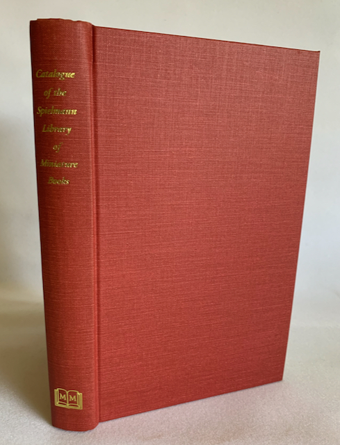 Catalogue of the Library of Miniature Books Collected by Percy Edwin Spielmann, together with some Descriptive Summaries