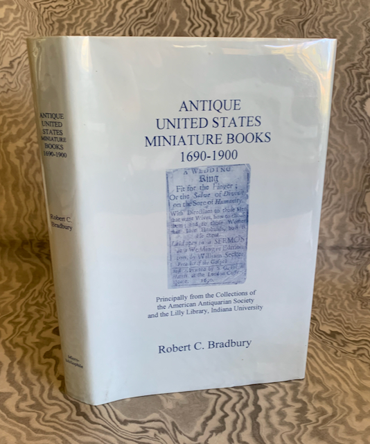 Antique United States Miniature Books 1690-1900. Principally from the Collections of the American Antiquarian Society and the Lilly Library, Indiana University